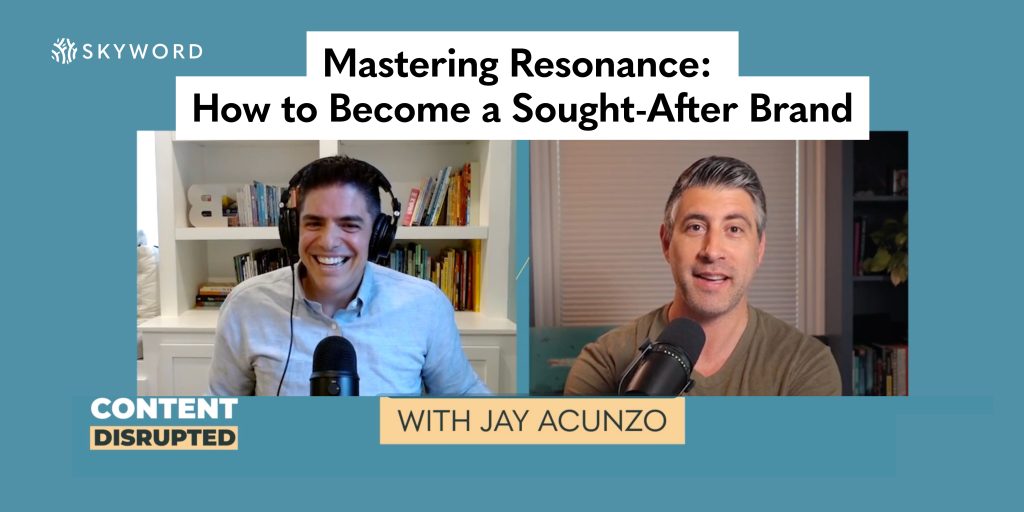 Jay Acunzo on Resonance in Marketing: How to Become a Sought-After Brand